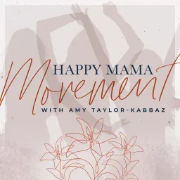 The Happy Mama Movement with Amy Taylor-Kabbaz Podcast artwork