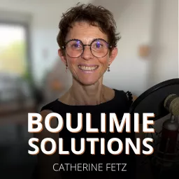 Boulimie Solutions - Catherine Fetz Podcast artwork