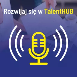 Rozwijaj się w TalentHUB Podcast artwork