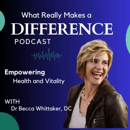 What Really Makes a Difference: Empowering health and vitality Podcast artwork