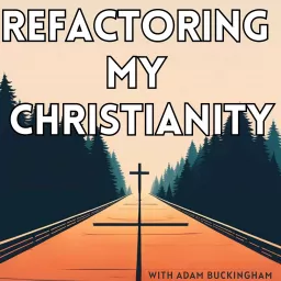 Refactoring My Christianity