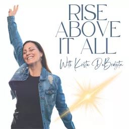 Rise Above it All with Kristie DeBridgita Podcast artwork