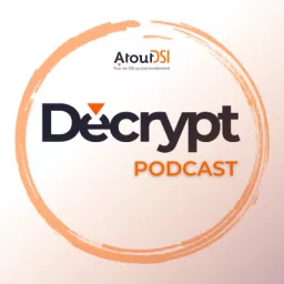 Atout DSI Decrypt Podcast