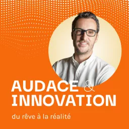 Audace & Innovation : du rêve à la réalité