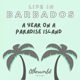 Life in Barbados: A Year On A Paradise Island (Otherworld Travel) Podcast artwork