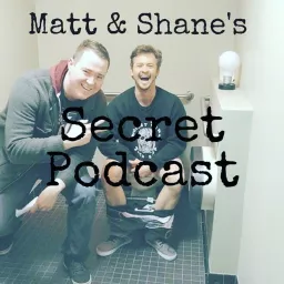 Matt and Shane's Secret Podcast artwork