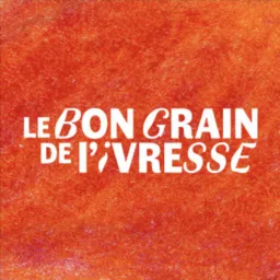 Le Bon Grain de l'Ivresse