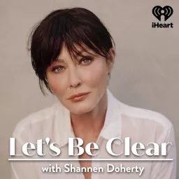 Let's Be Clear with Shannen Doherty Podcast artwork