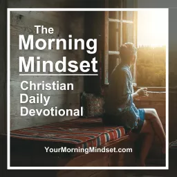 Morning Mindset Christian Daily Devotional Bible study and prayer Podcast artwork
