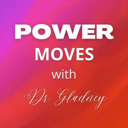 Power Moves with Dr. Gladney Podcast artwork
