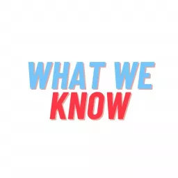 What We Know Podcast artwork