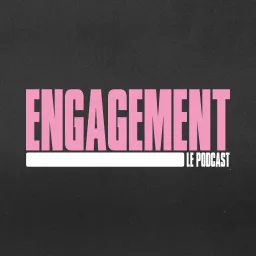 ENGAGEMENT, LE PODCAST