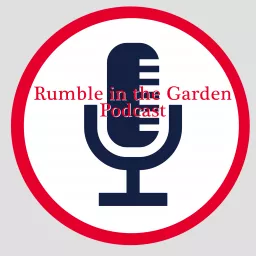 Rumble in the Garden podcast artwork