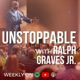 Unstoppable with Ralph Graves Jr. Show | Conversations with Unstoppable Leaders Podcast artwork