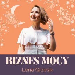 Lena Grzesik - Biznes Mocy Podcast artwork