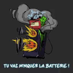 Tu vas m'niquer la batterie !