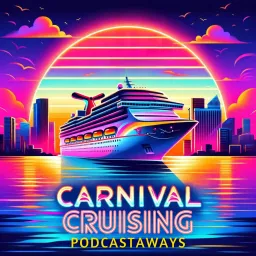 Carnival Cruising Podcastaways artwork