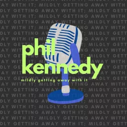Phil Kennedy - Mildly Getting Away With It Podcast artwork