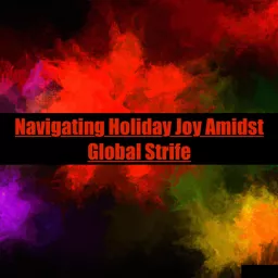 Navigating Holiday Joy Amidst Global Strife