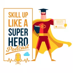 Skill Up Like a Super Hero Podcast artwork