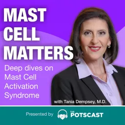 Mast Cell Matters: Deep dives on MCAS with Tania Dempsey, MD - Presented by The POTScast Podcast artwork