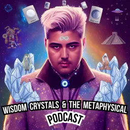 Wisdom Crystals & The Metaphysical Podcast artwork