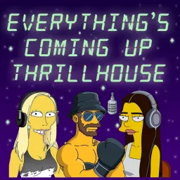 Everything's Coming Up Thrillhouse Podcast artwork