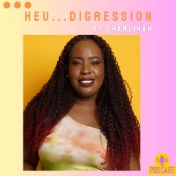HEUU... DIGRESSION! BY CHARLINA H Podcast artwork