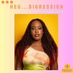 HEUU... DIGRESSION! BY CHARLINA H Podcast artwork