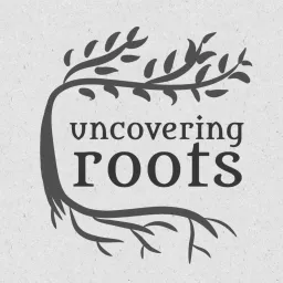 Uncovering Roots Podcast artwork
