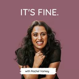 IT'S FINE. with Rachel Varkey Podcast artwork