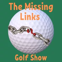 The Missing Links Golf Show Podcast artwork