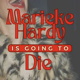 Marieke Hardy Is Going To Die Podcast artwork