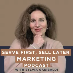 Serve First, Sell Later Marketing Podcast artwork