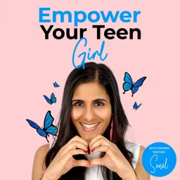 Empower Your Teen Girl | Parenting Teens | Raising Teen Girls | Empowering Girls Podcast artwork