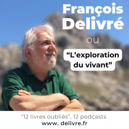 François Delivré ou l'exploration du vivant Podcast artwork