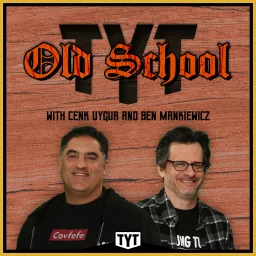 Old School with Cenk Uygur & Ben Mankiewicz