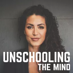 Unschooling The Mind Podcast artwork