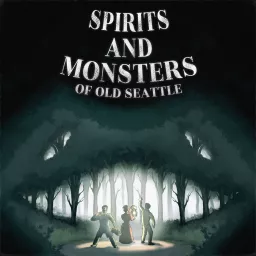Spirits and Monsters of Old Seattle Podcast artwork
