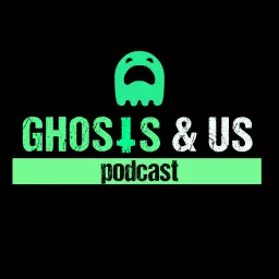 Ghosts & Us Podcast