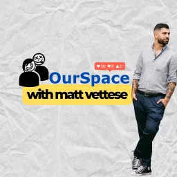 OurSpace with Matt Vettese Podcast artwork