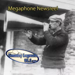 Megaphone Newsreel Country Legends 97.1 Podcast artwork