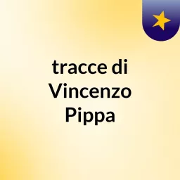 tracce di Vincenzo Pippa Podcast artwork