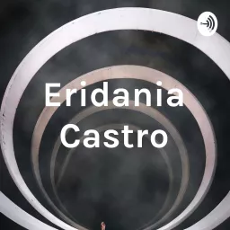 Eridania Castro Podcast artwork