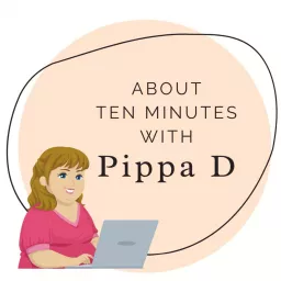 About ten minutes with PippaD Podcast artwork