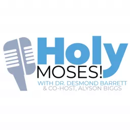 Holy Moses! with Dr. Desmond Barrett and Co-Host Alyson Biggs Podcast artwork