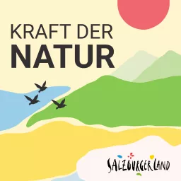 Kraft der Natur - Eine Reise ins Salzburger Land Podcast artwork