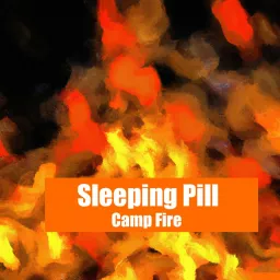 Sleeping Pill- Camp Fire