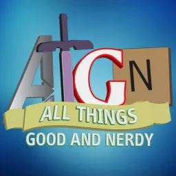 All Things Good And Nerdy Podcast artwork