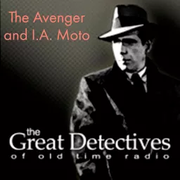 The Great Detectives Present the Avenger and I.A. Moto (Old Time Radio) Podcast artwork